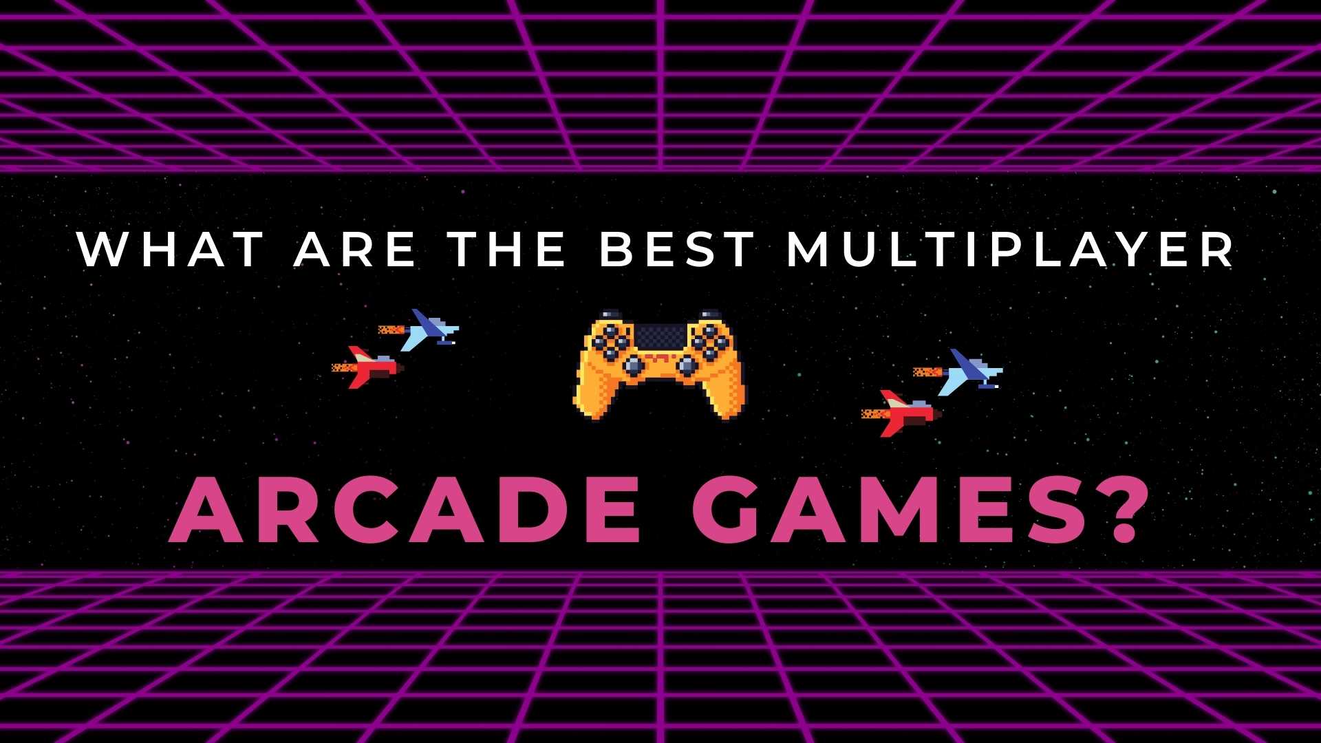 Best Multiplayer Arcade Games – Gamestate