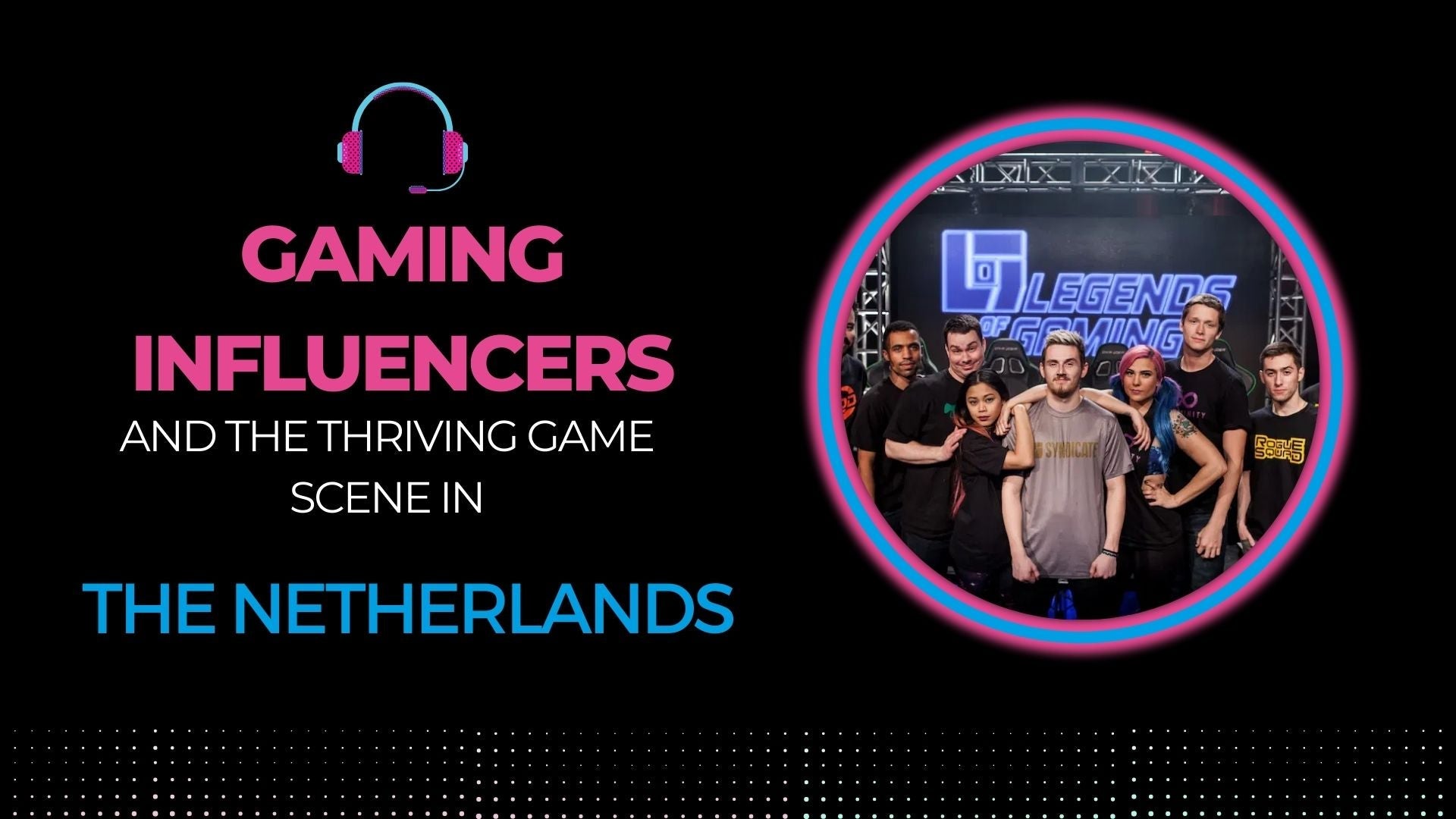 Gaming Influencers and the Thriving Game Scene in the Netherlands - Gamestate